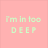 Two side-by-side display pixelated text 'I'm in too DEEP' with color-inverted backgrounds and text colors