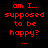 Red pixelated text on black background reads "am I... supposed to be happy?" with white rectangular overlays shifting across the phrase.