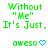 Green pixelated text reads "Without 'Me' It's Just." with "aweso" and a blue heart below, all on white background.