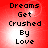 Red background with pixelated text 'Dreams Get Crushed By Love' in four identical arranged in a