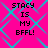 Bright pink background with cyan diamond-shaped pattern; black pixelated text reads "STACY IS MY BFFL!" in four identical vertical