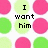 Pixelated text reads "I want him" on left and "to want me" on right, surrounded by pink and green circles.