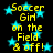 Yellow text reading "Soccer Girl on the Field & off!" appears over a black background with cyan stars, repeated in two