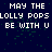 Pixelated text repeats 'MAY THE LOLLY POPS BE WITH U' across a dark blue background with green speckles, partially obscured by a gray rectangle.