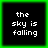 Four identical pixelated text with 'the sky is falling' on black backgrounds, each bordered by bright green frames