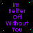 Purple text on black background with cyan dots, repeating 'Im Better Off Without You' in four