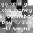 A grayscale pixelated image with repeated text and symbols arranged in a pattern, featuring phrases like 'go and get cha money' and 'lil dufflebag boy <333 -lil wayne'