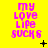 Yellow background with pink text reading 'my love life sucks' in a of nine identical , each containing small black symbols like plus signs and dots