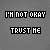 Pixelated text displays 'I'M NOT OKAY' above 'TRUST ME', with varying letter opacity across repeated