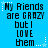Blue background with pixelated text reading 'My Friends are CRAZY but I LOVE them...' and white star accents, animated to show subtle flickering effects.
