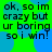 Green background with blue circular shapes and black text reading "ok, so im crazy but ur boring so i win!" in a pixelated font.