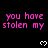 Pixelated text reads "you have stolen my" in pink on black background with white heart symbols, partially cropped at bottom right.