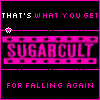 Pixelated text-based icon with pink neon-style text on black background, displaying 'THAT'S WHAT YOU GET' above 'SUGARCULT' and 'FOR FALLING AGAIN' below, with small pink flower icons in top-left corners of some frames.