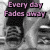 A grayscale animated icon shows a person with dark hair and striped shoes, transitioning from a seated pose to standing while text reads "Every day Fades away" in pink.