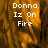 Pixelated text 'Donna Iz On Fire' overlaid on a fiery orange-brown background with visible motion blur effects.