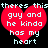Two identical red heart-shaped icons with white pixelated text reading "theres this guy and he kinda has my heart" on a black background.