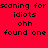 Red background with black text reading "scanning for idiots ohh found one" in three , where blue rectangles highlight different across frames
