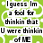 Pixelated green and white graphic with black text reading 'I guess Im a fool for thinkin that U were thinkin of ME' in blocky font.