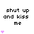 Pixelated text 'shut up and kiss me' appears with varying numbers of pink heart symbols below it