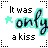 identical pixelated text displaying "It was only a kiss" with cyan outline and black fill, each bordered by dotted lines