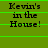 Green background with black text reading "Kevin's in the House!" repeated three times horizontally, each line separated by thin green horizontal lines.