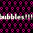 Pixelated text 'bubbles!!!' repeats across a black background with pink circular patterns.