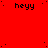 Red background with repeated 'heyy' text in black pixelated font, scattered small black dots, and a solid gray rectangle at bottom-right corner.