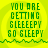 Green pixelated text on yellow background reads 'YOU ARE GETTING SLEEPEEPY GO SLEEPY' with a wavy green line below, repeated in four identical quadrants.