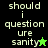 Pixelated text 'should i question ure sanity' with star symbols on black and green backgrounds, showing animation changes between frames.