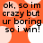 Orange background with white and light orange circular shapes, black text reading "ok, so im crazy but ur boring so i win!" in four quadrants.