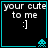Black square with cyan border containing white text 'your cute to me :]'; four identical each display a cyan pixelated alien in bottom-right corner