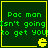 Green text on dark green background with yellow border and Pac-Man icon, displaying "Pac man Isn't going to get YOU" in pixelated font.