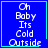 Blue square with cyan border displays white pixelated text "Oh Baby Its Cold Outside" and animated symbols at bottom-right corner.