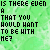 Green background with pixelated text reading "IS THERE EVEN A THAT YOU WOULD WANT TO BE WITH ME?" and blue partial word fragments changing across frames.