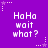 Purple background with white pixelated text "HaHa wait what?" repeated six times in a , surrounded by small star and dot patterns