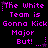 Pixelated text in bright pink on black background repeats 'The White Team is Gonna Kick Major But!' with small star and dot animations.