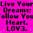 Static image with bright pink background displaying repeated text in black pixelated font, including phrases like "Live Your Dreams;" and "Follow Your Heart." with "LOV3." below each phrase.