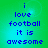 Pixelated blue text on a green-to-cyan gradient background reads 'i love football it is awesome' in four identical