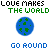 Two side-by-side animated frames of a pixel art buddy icon featuring "LOVE MAKES THE WORLD" text above and "GO ROUND" below, with a blue Earth-like sphere showing green landmasses that change between frames.