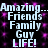 Pixelated text repeats 'Amazing...Friends Family Guy LIFE!' on a black background with purple sparkles.