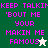 Pixelated text in bright pink reads 'KEEP TALKIN 'BOUT ME YOUR MAKIN ME FAMOUS' across four with green, teal, white, and light gray backgrounds