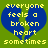 A pixelated green background with a blue broken heart shape containing yellow text reading 'everyone feels a broken heart sometimes'.