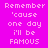 Pixelated text on a bright pink background with cyan highlight bars shifting across lines of 'Remember 'cause one day i'll be FAMOUS' in white and blue.