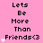 Pink background with black text reading 'Lets Be More Than Friends<3' and white heart symbols in a pattern