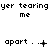 Pixelated text repeats 'yer tearing me apart' with animated punctuation changes across frames, showing evolving symbols between dots and 'x' marks on a white background.