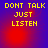 Yellow pixelated text 'DONT TALK JUST LISTEN' on a blue-to-red gradient background with red circular light effects.