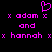 Pixelated pink text and symbols on black background: heart symbol above 'x adam x' repeated twice, 'and', then 'x hannah xx hannah x'