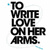 Black pixelated text reads 'TO WRITE LOVE ON HER ARMS.' on white background with faint blue accents. The phrase is vertically stacked in bold, blocky letters with slight transparency effects.
