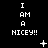 Black background with white pixelated text "I AM A NICEY!!" repeated in a , animated symbols changing across frames