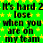 Green background with yellow stars and repeated black text reading "It's hard 2 lose when you are on my team" in a pattern